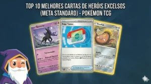 Top 10 Melhores Cartas de Heróis Excelsos